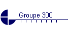 Groupe 300